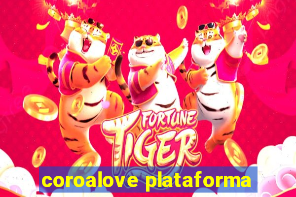 coroalove plataforma